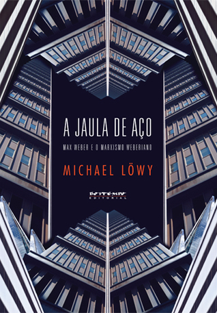 A Jaula de Aço: Max Weber e o Marxismo Weberiano (Paperback)