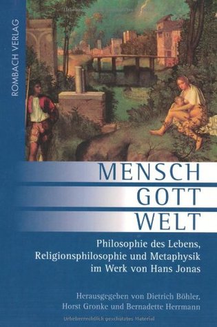 Mensch - Gott - Welt. Philosophie des Lebens, Religionsphilosophie und Metaphysik im Werk von Hans Jonas.