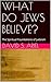 What Do Jews Believe? by David S. Ariel