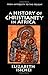 A History of Christianity in Africa: From Antiquity to the Present