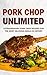 Pork Chop Unlimited: Cookbo...