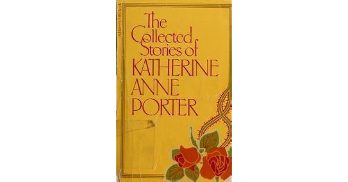 The Collected Stories of Katherine Anne Porter by Katherine Anne Porter