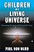 Children of a Living Universe by Paul Von Ward Children of a Living Universe by Paul Von Ward