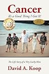 Cancer - It's a Good Thing I Got It !: The Life Story of a Very Lucky Man Cancer - It's a Good Thing I Got It !: The Life Story of a Very Lucky Man
