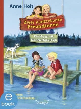 Zwei kunterbunte Freundinnen. Ein Mops mit Namen Möhrchen: Band 2 (Kindle Edition)