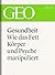 Gesundheit: Wie das Fett Körper und Psyche manipuliert (GEO eBook Single) (German Edition)