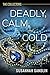 Deadly, Calm, and Cold