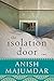 The Isolation Door by Anish Majumdar