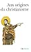 Aux Origines Du Christianisme
