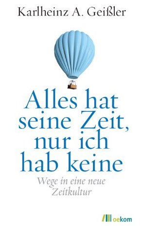 Alles hat seine Zeit, nur ich hab keine: Wege in eine neue Zeitkultur (German Edition)