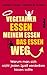 Vegetarier essen meinem Essen das Essen weg: Warum man sich nicht jeden Spaß verderben lassen sollte (German Edition)