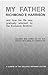 MY FATHER, RICHMOND E. HARRISON: and how his life was gradually wrecked by the Exclusive Brethren