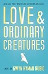 Love and Ordinary Creatures by Gwyn Hyman Rubio
