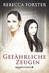 Gefährliche Zeugin by Rebecca Forster