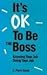 Its Ok to Be the Boss: Know...
