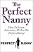 The Perfect Nanny: How To Screen, Interview And Hire The Perfect Nanny!