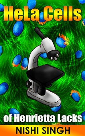 HeLa Cells of Henrietta Lacks by Nishi Singh