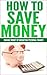 How To Save Money: Manage Money By Budgeting Personal Finance (how to save money, save money, manage money, money management, budgeting, how to save money fast, budgeting personal finance)