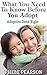 Adoption: What You Need to Know Before You Adopt (Revised): Adoption Done Right
