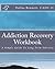Addiction Recovery Workbook