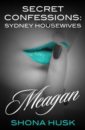 Meagan (Secret Confessions: Sydney Housewives, #6)