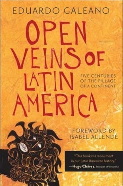 Open Veins of Latin America: Five Centuries of the Pillage of a Continent