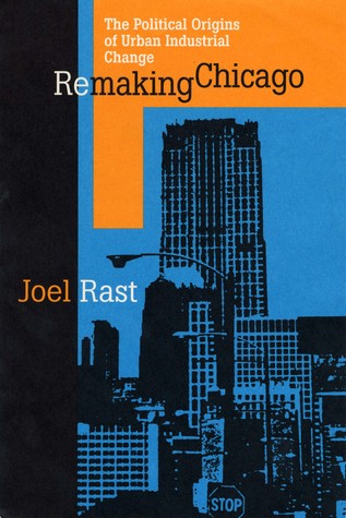Remaking Chicago: The Political Origins of Urban Industrial Change (Paperback)