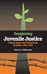 Transforming Juvenile Justice: Reform Ideals and Institutional Realities, 1825–1920