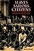 Slaves, Sailors, Citizens by Steven J. Ramold