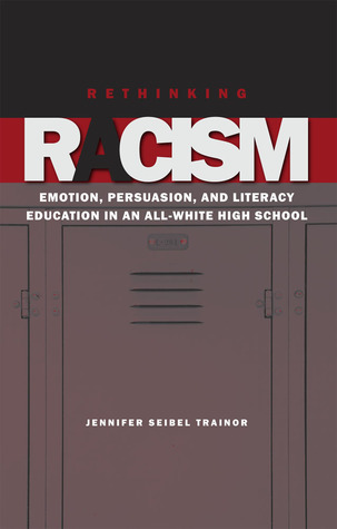 Rethinking Racism: Emotion, Persuasion, and Literacy Education in an All-White High School (Paperback)