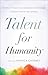 Talent for Humanity: Stories of Creativity, Compassion and Courage to Inspire You on Your Journey