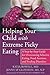 Helping Your Child with Extreme Picky Eating A Step-by-Step Guide for Overcoming Selective Eating, Food Aversion, and Feeding Disorders by Katja Rowell