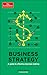 Business Strategy: A Guide ...