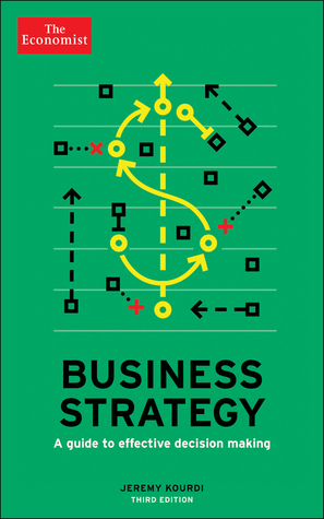 Business Strategy: A Guide to Effective Decision-Making (Economist Books)