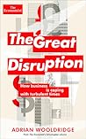 The Great Disruption: How Business is Coping with Turbulent Times (Economist Books) The Great Disruption: How Business is Coping with Turbulent Times (Economist Books)