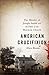 American Crucifixion: The Murder of Joseph Smith and the Fate of the Mormon Church