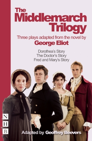 The Middlemarch Trilogy: Three Plays Adapted from the Novel by George Eliot (Paperback)