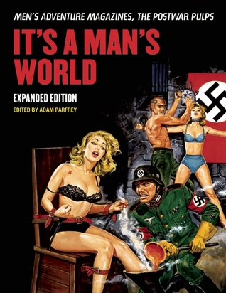 It's a Man's World: Men's Adventure Magazines, the Postwar Pulps (Paperback)