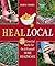 Heal Local: 20 Essential Herbs for Do-it-Yourself Home Healthcare