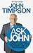 Ask John: Straight-talking, Common Sense from the Front Line of Management
