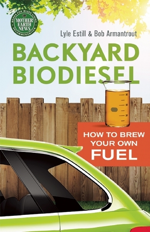 Backyard Biodiesel: How to Brew Your Own Fuel