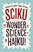 Sciku: The Wonder of Science – in Haiku!