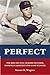 Perfect: The Rise and Fall of John Paciorek, Baseball's Greatest One-Game Wonder