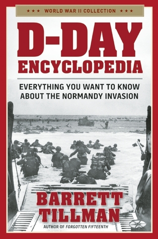 D-Day Encyclopedia: Everything You Want to Know About the Normandy Invasion (World War II Collection)