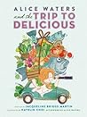 Alice Waters and the Trip to Delicious by Jacqueline Briggs Martin