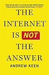 The Internet Is Not the Answer by Andrew Keen