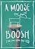 A Moose Boosh: A Few Choice...