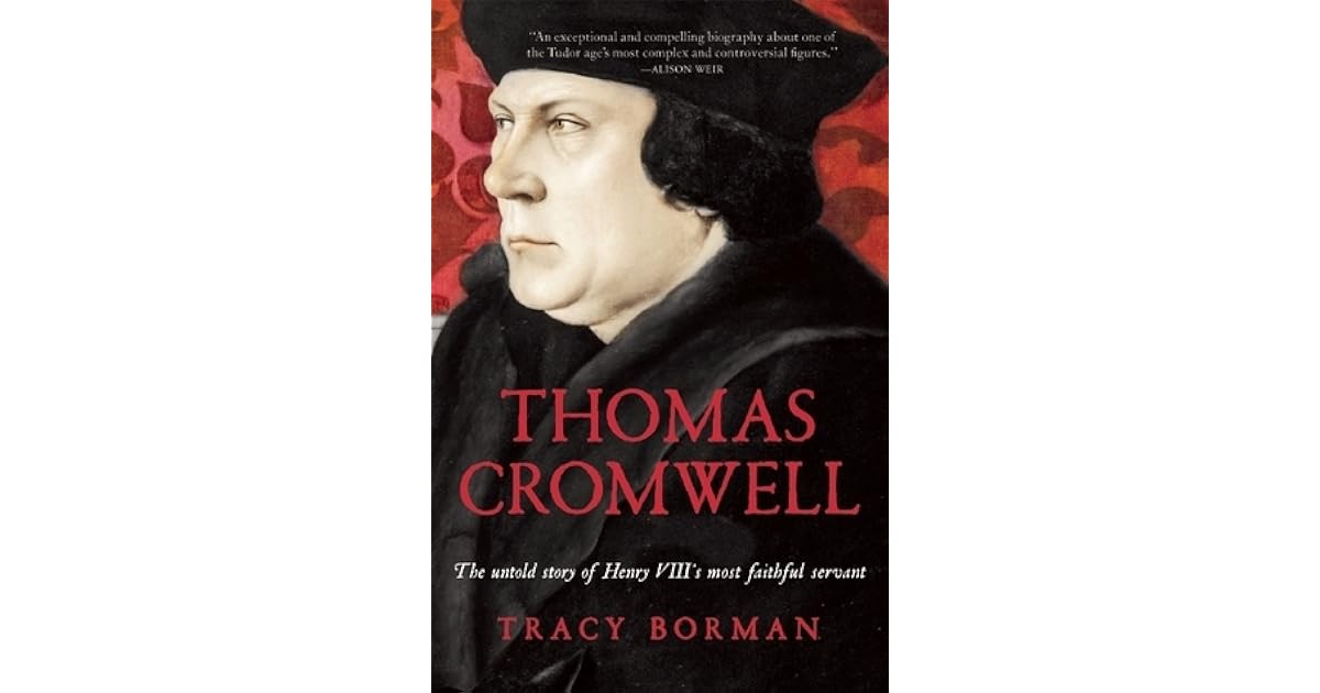 Thomas Cromwell The Untold Story of Henry VIII's Most Faithful Servant