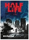 HALF LIFE by M.H. Rahman