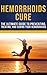 Hemorrhoids Cure: The Ultimate Guide To Preventing, Treating, and Curing Your Hemorrhoids (Hemorrhoids Cure, Hemorrhoids Prevention Book 1)